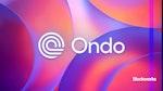 Ondo Finance 完成收购 Oasis Pro，以扩展美国代币化证券平台